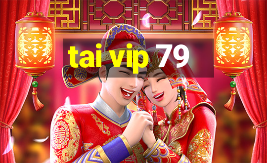 tai vip 79