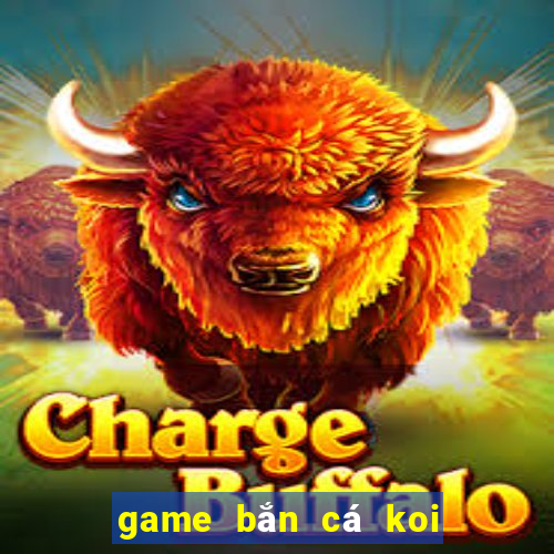 game bắn cá koi đổi thưởng