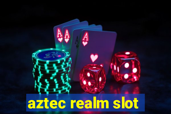 aztec realm slot