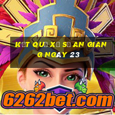 kết quả Xổ Số an giang ngày 23