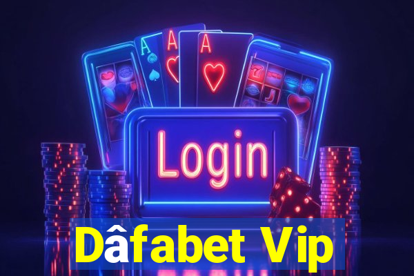 Dâfabet Vip