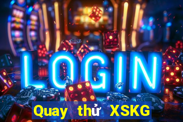 Quay thử XSKG thứ tư