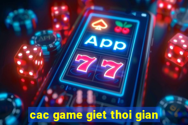 cac game giet thoi gian