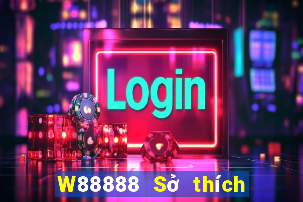 W88888 Sở thích chính thức của đại phát 888