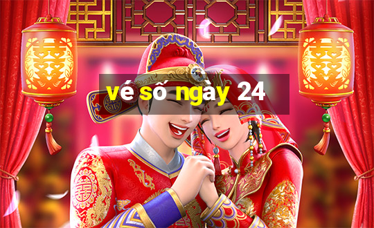 vé số ngày 24