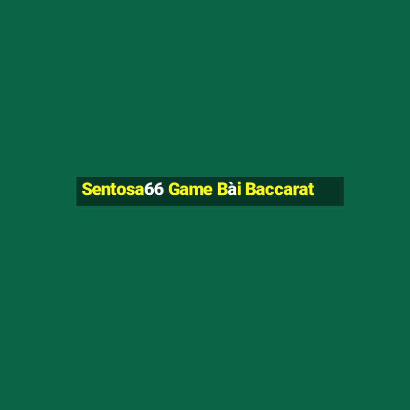 Sentosa66 Game Bài Baccarat