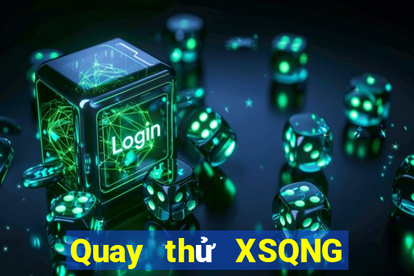 Quay thử XSQNG ngày 21