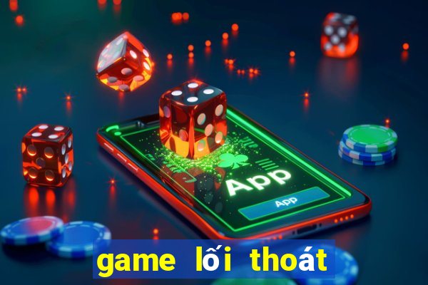 game lối thoát duy nhất