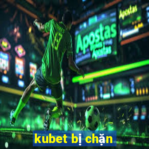 kubet bị chặn