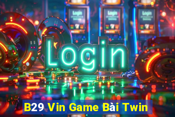 B29 Vin Game Bài Twin