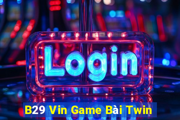 B29 Vin Game Bài Twin