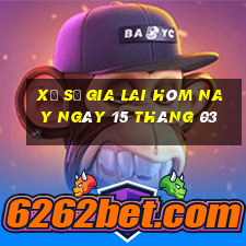 xổ số gia lai hôm nay ngày 15 tháng 03