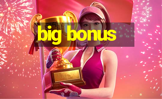 big bonus