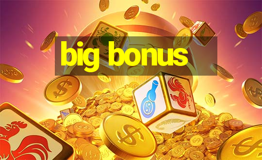 big bonus