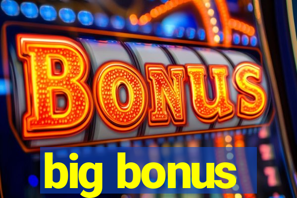 big bonus