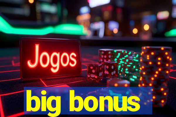 big bonus