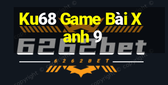 Ku68 Game Bài Xanh 9