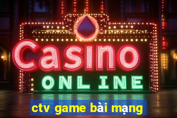 ctv game bài mạng