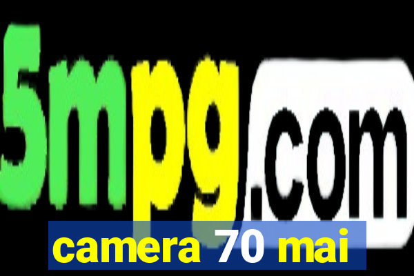 camera 70 mai