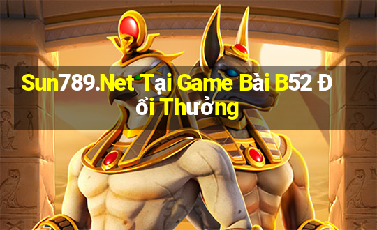 Sun789.Net Tại Game Bài B52 Đổi Thưởng