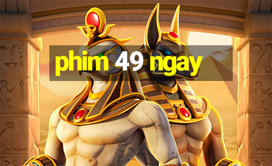 phim 49 ngay