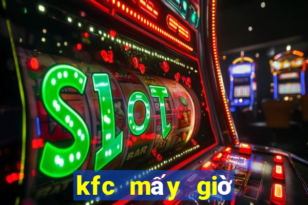 kfc mấy giờ đóng cửa