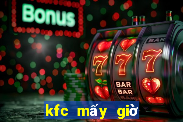 kfc mấy giờ đóng cửa