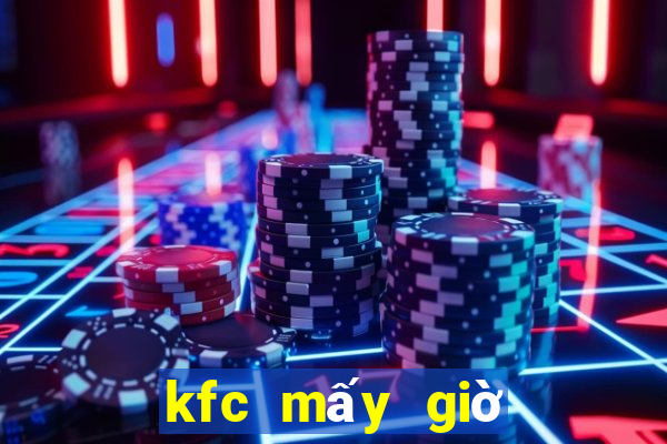 kfc mấy giờ đóng cửa