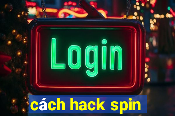 cách hack spin