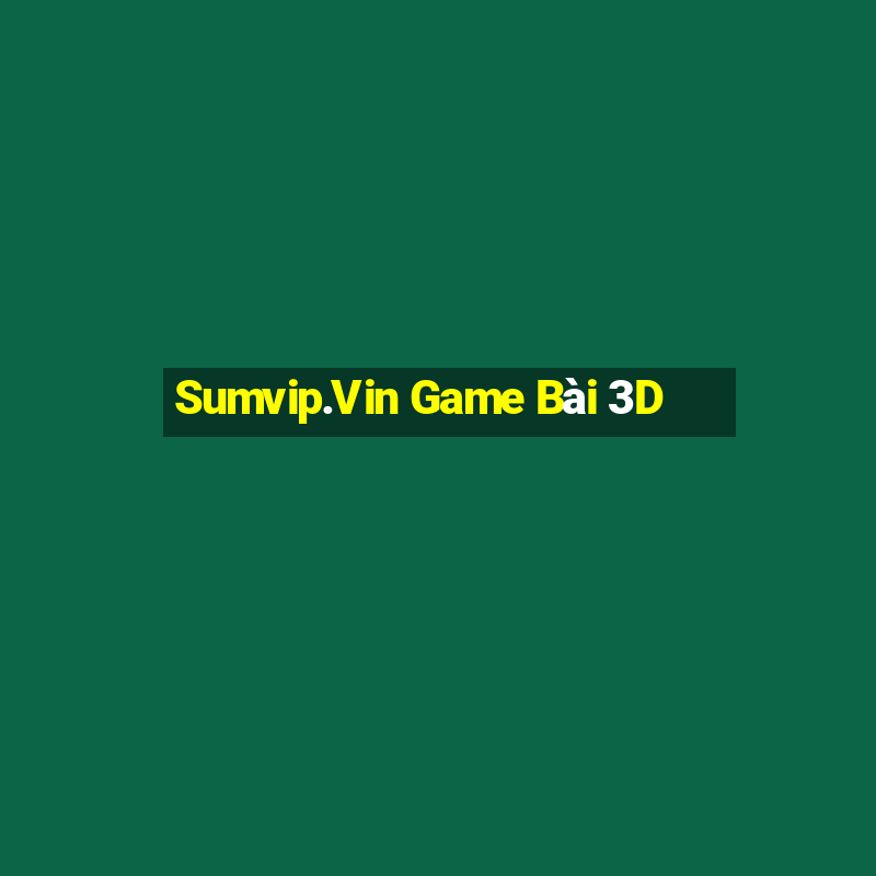 Sumvip.Vin Game Bài 3D