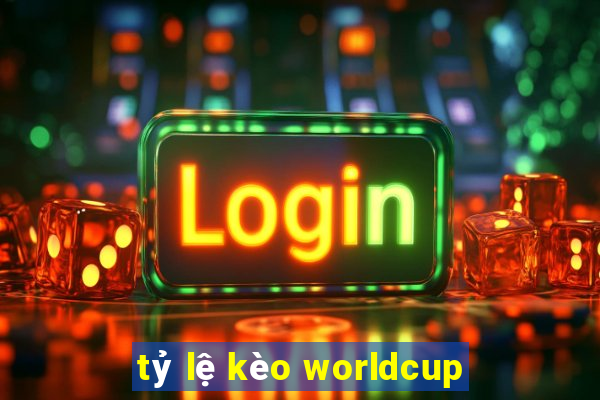 tỷ lệ kèo worldcup