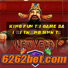 King Fun Tại Game Bài Đổi Thưởng Sinh Tử