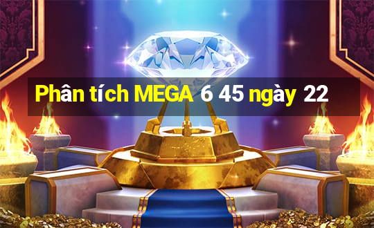 Phân tích MEGA 6 45 ngày 22