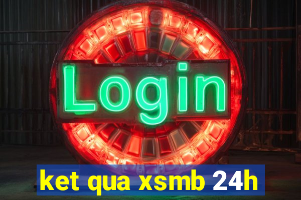 ket qua xsmb 24h