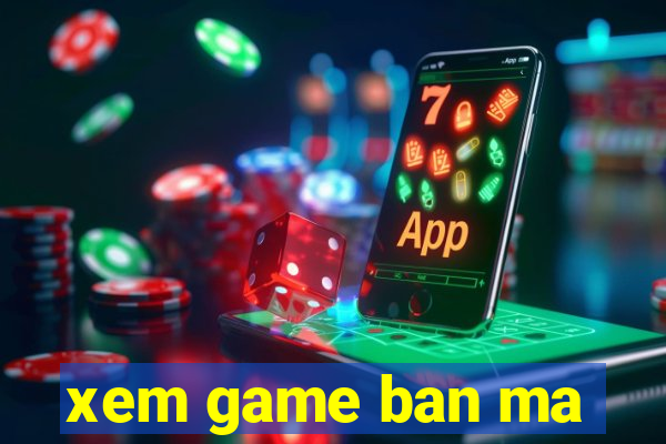 xem game ban ma