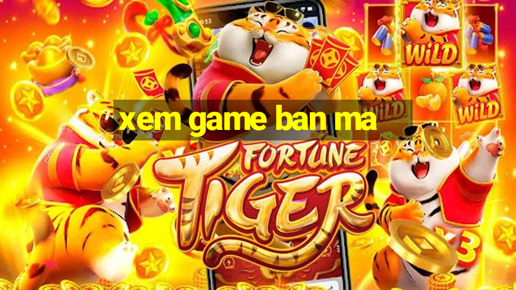 xem game ban ma