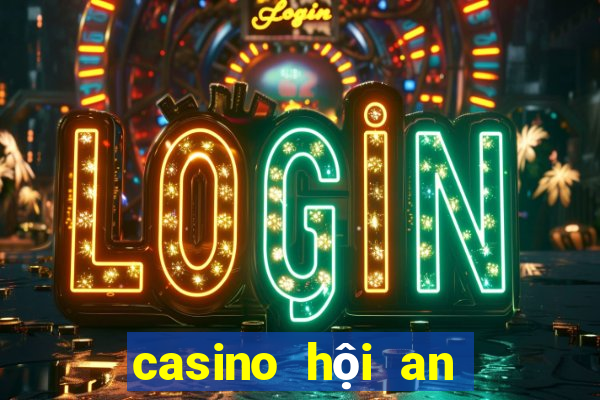 casino hội an tuyển dụng