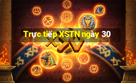 Trực tiếp XSTN ngày 30