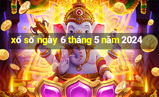 xổ số ngày 6 tháng 5 năm 2024