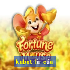 kubet là của nước nào