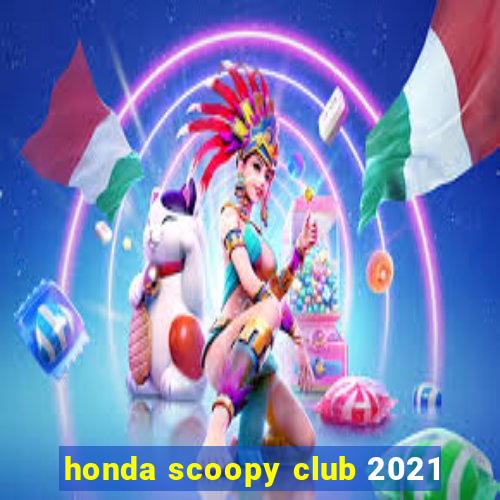 honda scoopy club 2021