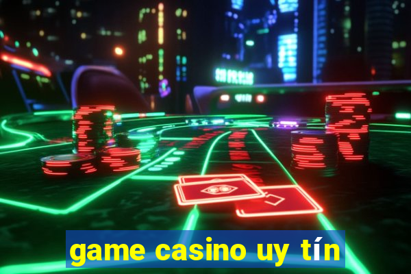 game casino uy tín