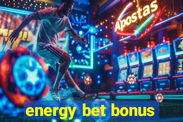 energy bet bonus