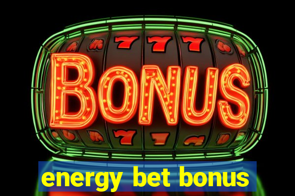 energy bet bonus