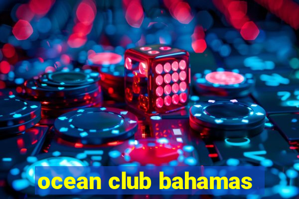 ocean club bahamas