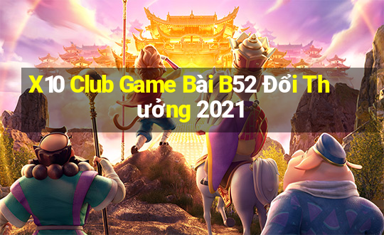 X10 Club Game Bài B52 Đổi Thưởng 2021