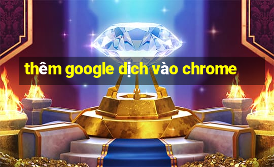 thêm google dịch vào chrome