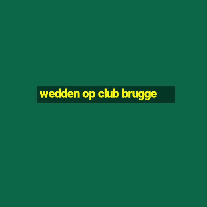 wedden op club brugge