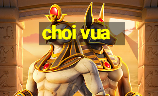 choi vua