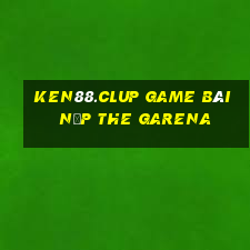 Ken88.Clup Game Bài Nạp The Garena